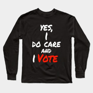 Yes , I Do Care And I Vote Long Sleeve T-Shirt